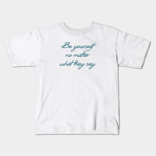 Be yourself no matter what they say Kids T-Shirt